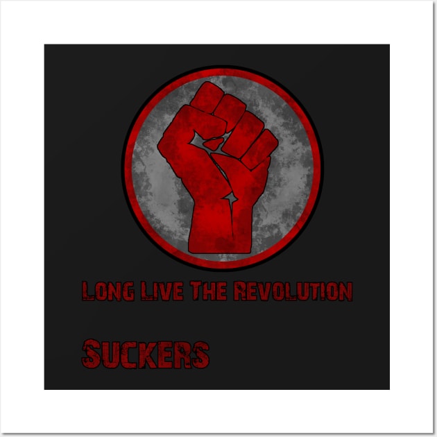 Long Live The Revolution Suckers! Wall Art by Rebellion10